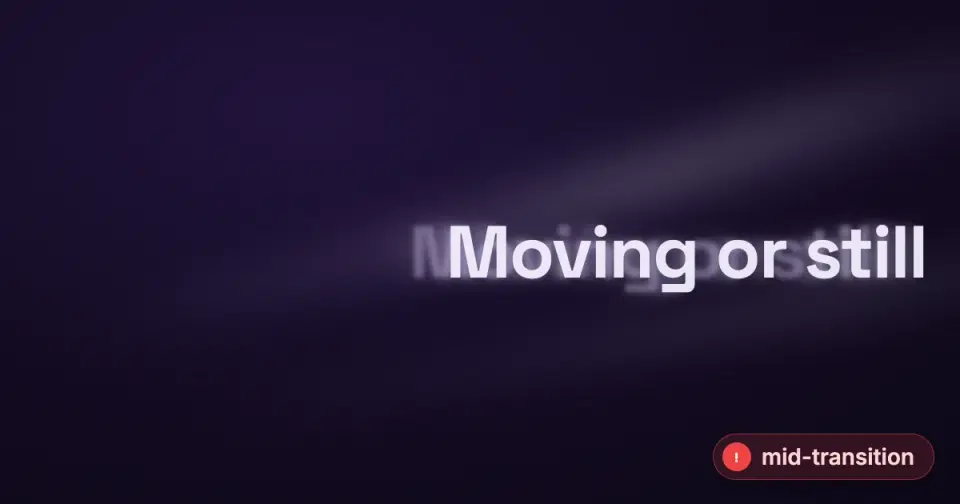 A broken mid-loop frame: the title "Moving or still" caught half slid-in and clipped at the right edge, with a motion-blur smear and a ghosted second copy, over a dim purple light-streak background.