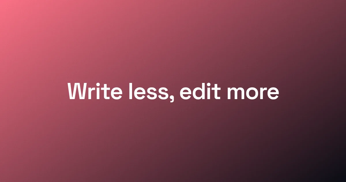 A short bold statement, "Write less, edit more", on a rose gradient - the statement-on-color frame.
