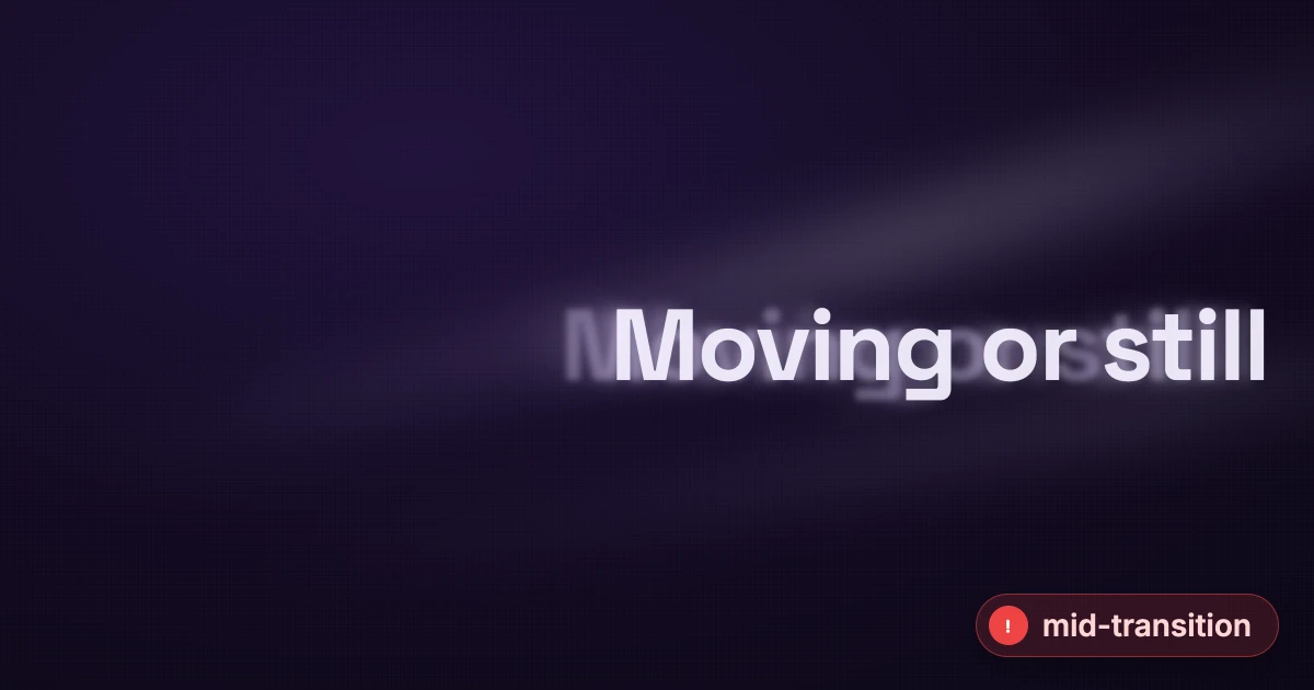A broken mid-loop frame: the title "Moving or still" caught half slid-in and clipped at the right edge, with a motion-blur smear and a ghosted second copy, over a dim purple light-streak background.
